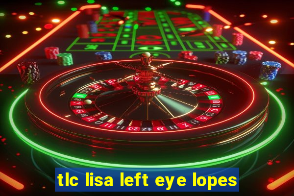 tlc lisa left eye lopes